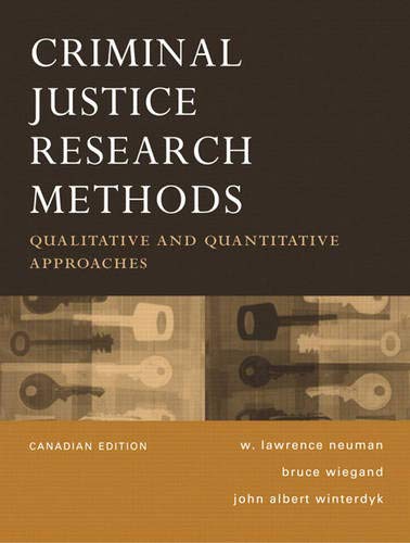 CRIMINAL JUSTICE RESEARCH METHODS. Qualitative and Quantitative Approaches. Canadian Edition. - Neuman, W. Lawrence, Bruce Wiegand, and John A. Winterdyk.