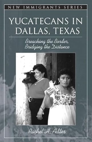 Stock image for Yucatecans in Dallas, Texas: Breaching the Border, Bridging the Distance (Part of the New Immigrants Series) for sale by Wonder Book