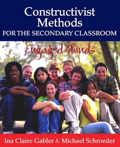 Constructivist Methods for the Secondary Classroom: Engaged Minds (9780205360574) by Gabler, Ina Claire; Schroeder, Michael