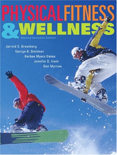 Stock image for Physical Fitness and Wellness, Second Canadian Edition (2nd Edition) Greenberg, Jerald; Dintiman, George B.; Oakes, Barbee Myers; Irwin, Jennifer D. and Morrow, Don for sale by Aragon Books Canada