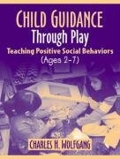 Stock image for Child Guidance Through Play: Teaching Positive Social Behaviors (Ages 2-7) for sale by ThriftBooks-Atlanta