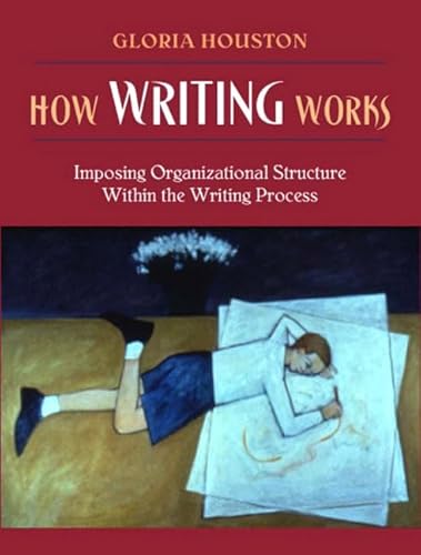 Beispielbild fr How Writing Works: Imposing Organizational Structure Within the Writing Process zum Verkauf von SecondSale