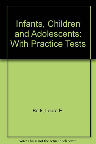 Infants, Children and Adolescents: With Practice Tests (9780205370603) by Laura E. Berk