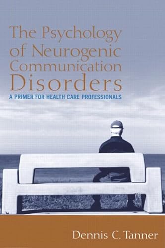 Stock image for The Psychology of Neurogenic Communication Disorders: A Primer for Health Care Professionals for sale by ThriftBooks-Dallas