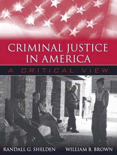 Criminal Justice in America: A Critical View (9780205374649) by Shelden, Randall G.; Brown, William B.