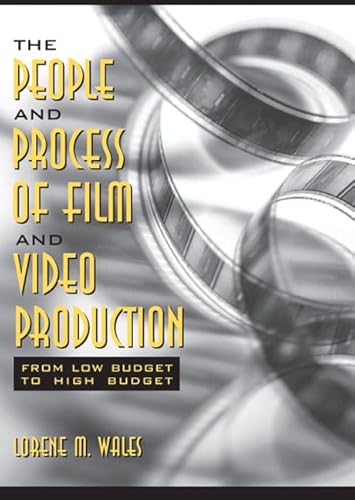 Beispielbild fr The People and Process of Film and Video Production: From Low Budget to High Budget zum Verkauf von HPB-Red