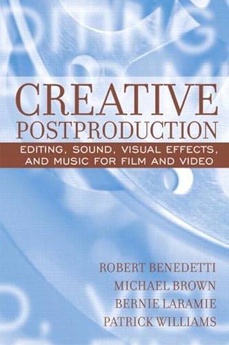 Creative Postproduction: Editing, Sound, Visual Effects, and Music for Film and Video (9780205375752) by Benedetti, Robert; Brown, Michael; Laramie, Bernie; Williams, Patrick