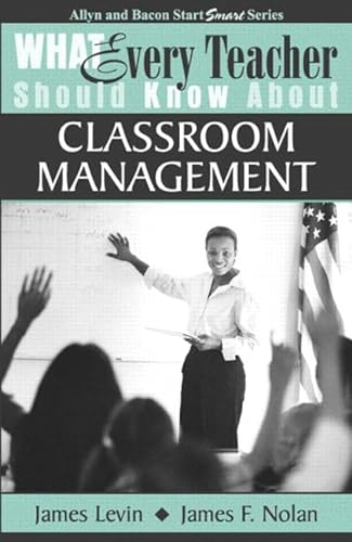 What Every Teacher Should Know About Classroom Management (9780205380640) by Levin, James; Nolan, James F.