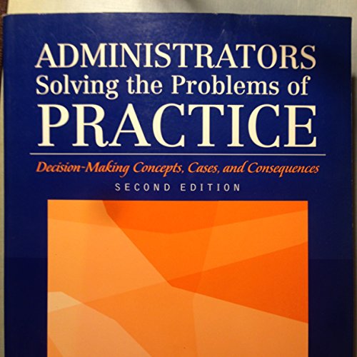 Stock image for Administrators Solving the Problems of Practice : Decision-Making Concepts, Cases, and Consequences for sale by Better World Books