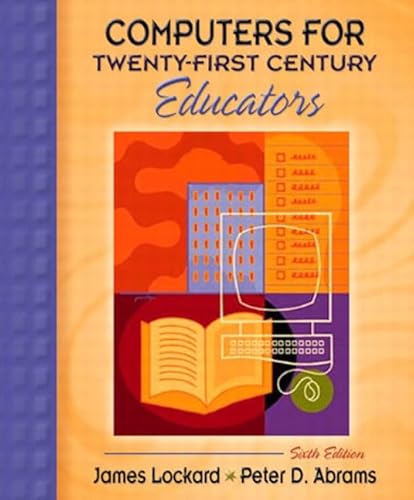 Computers for Twenty-First Century Educators (6th Edition) (9780205380893) by Lockard, James; Abrams, Peter