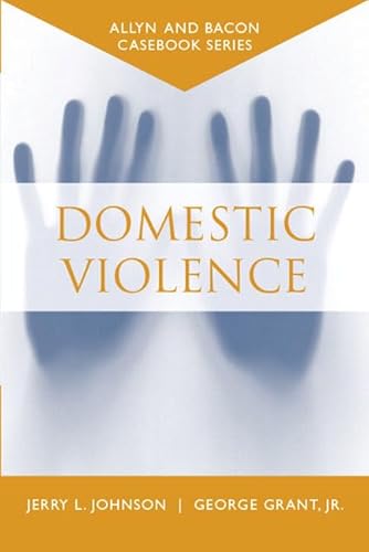 Casebook: Domestic Violence (Allyn & Bacon Casebook Series) (9780205389520) by Johnson, Jerry L.; Grant Jr., George