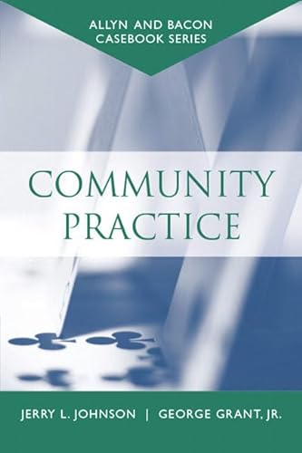 Casebook: Community Practice (Allyn & Bacon Casebook Series) (9780205389551) by Johnson, Jerry L.; Grant Jr., George
