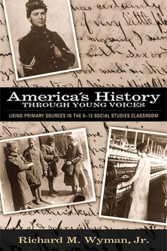 Stock image for America's History Through Young Voices: Using Primary Sources in the K-12 Social Studies Classroom for sale by SecondSale