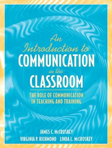 Beispielbild fr An Introduction to Communication in the Classroom : The Role of Communication in Teaching and Training zum Verkauf von Better World Books