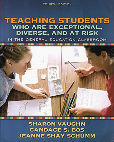 Teaching Students Who Are Exceptional, Diverse, and at Risk in the General Education Classroom (4th Edition) (9780205407736) by Vaughn, Sharon R.; Bos, Candace S.; Schumm, Jeanne Shay S.