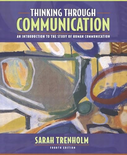 9780205417919: Thinking Through Communication: An Introduction to the Study of Human Communication (4th Edition)