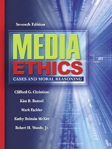 Media Ethics: Cases and Moral Reasoning (7th Edition) (9780205418459) by Christians, Clifford G.; Rotzoll, Kim B; Fackler, Mark; McKee, Kathy Brittain; Woods, Robert H.