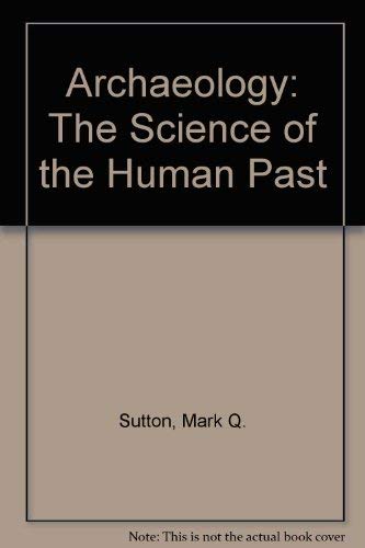 Archaeology: The Science of the Human Past (with Free PowerPoint Lecture Notebook) (9780205424023) by Sutton, Mark Q.; Yohe, Robert M.