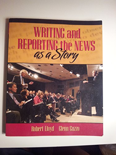 Stock image for Writing and Reporting the News as a Story for sale by Better World Books