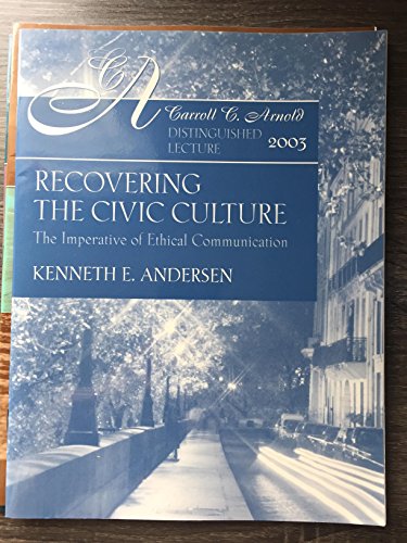 Stock image for Recovering the Civic Culture: The Imperative of Ethical Communication (Carroll C. Arnold Distinguished Lecture) for sale by Midtown Scholar Bookstore