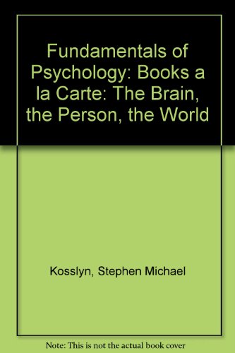 Fundamentals of Psychology: The Brain, The Person, The World, Books a la Carte Plus MyPsychLab (9780205472451) by Kosslyn, Stephen M.; Rosenberg, Robin S.