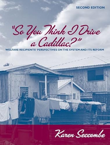 Stock image for So You Think I Drive a Cadillac?: Welfare Recipients' Perspectives on the System and Its Reform (2nd Edition) Seccombe, Karen for sale by Orphans Treasure Box
