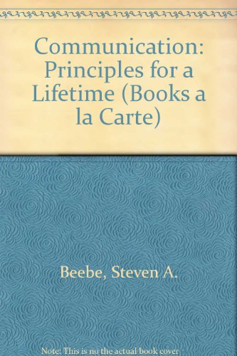 Communication: Principles for a Lifetime, Books a la Carte Plus MySpeechLab (3rd Edition) (9780205493685) by Beebe, Steven A.; Beebe, Susan J.; Ivy, Diana K.