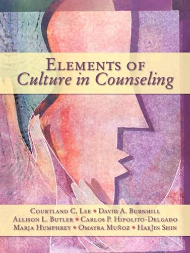 Elements of Culture in Counseling (9780205497621) by Lee, Courtland C.; Burnhill, David; Butler, Allison L.; Hipolito-Delgado, Carlos P.; Humphrey, Marja; Munoz, Omayra; Shin, Hae Jin