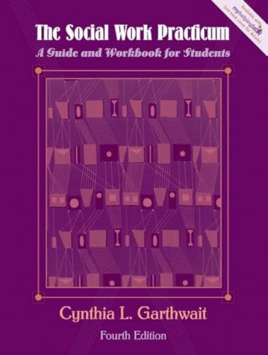 The Social Work Practicum: A Guide and Workbook for Students (4th Edition) - Garthwait, Cynthia L.