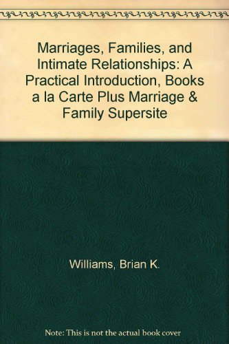 Marriages, Families, and Intimate Relationships: A Practical Introduction, Books a la Carte Plus Marriage &Family SuperSite (9780205509997) by Williams, Brian K.; Sawyer, Stacey C.; Wahlstrom, Carl M.