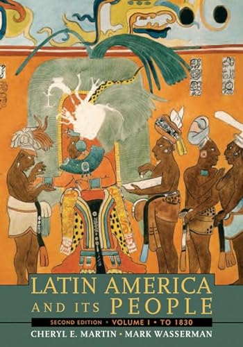 Latin America and Its People: To 1830 (9780205520527) by Martin, Cheryl E.; Wasserman, Mark