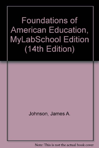 Foundations of American Education, MyLabSchool Edition (14th Edition) (9780205521500) by Johnson, James A.; Musial, Diann L.; Hall, Gene E.; Gollnick, Donna M.; Dupuis, Victor L.
