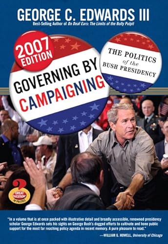 Governing by Campaigning: The Politics of the Bush Presidency, 2007 Edition (Great Questions in Politics Series) (2nd Edition) (9780205529629) by Edwards III, George C.