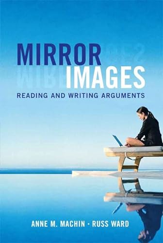 Mirror Images: Reading and Writing Arguments - Anne M. Machin, Russ Ward