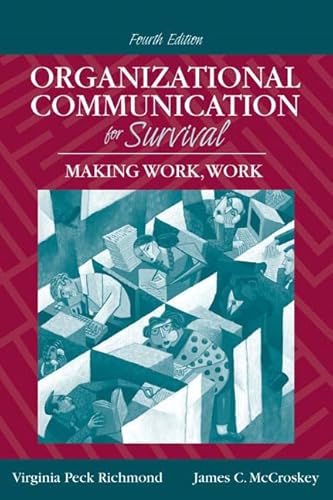 Organizational Communication for Survival: Making Work, Work (4th Edition) (9780205535057) by Richmond, Virginia Peck; McCroskey, James C.