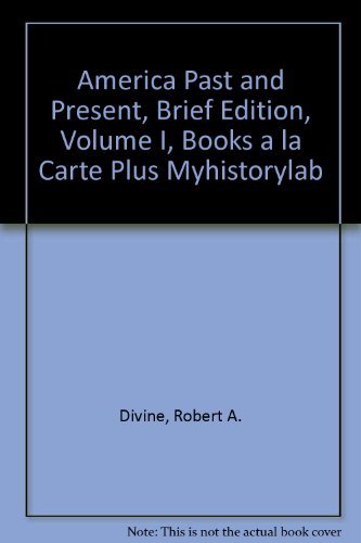 America Past and Present, Brief Edition, Volume I, Books a la Carte Plus Myhistorylab (9780205539758) by [???]