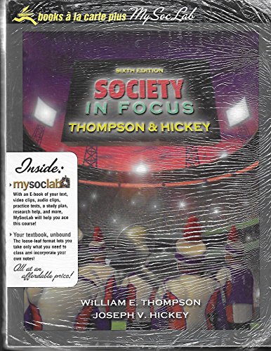 Society in Focus: An Introduction to Sociology, Unbound (for Books a la Carte Plus) (6th Edition) (9780205540136) by Thompson, William E.