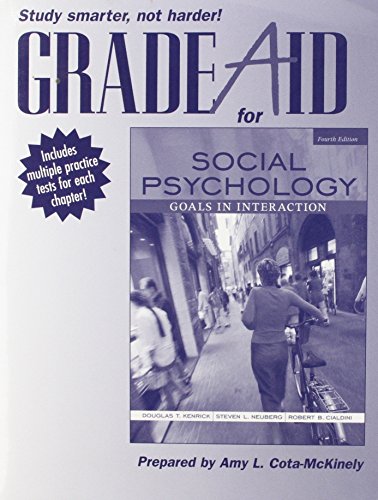 Grade Aid Workbook with Practice Tests for Social Psychology: Goals in Interaction (9780205541119) by Kenrick, Douglas T.; Neuberg, Steven L.; Cialdini, Robert B.