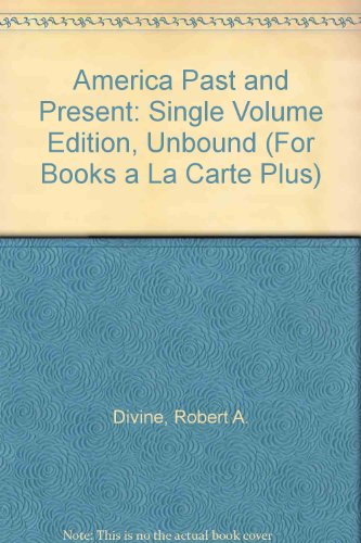 America Past and Present: Single Volume Edition, Unbound (For Books a La Carte Plus) (9780205551071) by Divine, Robert A.; Breen, T. H.; Fredrickson, George M.; Williams, R. Hal; Roberts, Randy J.