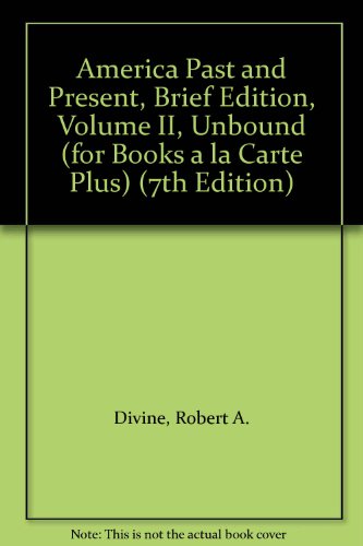 America Past and Present: Unbound for Books a La Carte Plus (9780205551101) by Divine, Robert A.; Breen, T. H. H.; Fredrickson, George M.; Williams, R. Hal