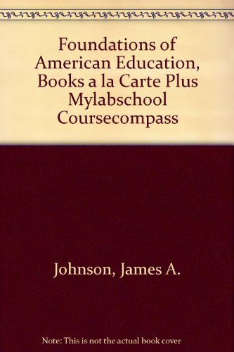 Foundations of American Education: Books a La Carte + Mylabschool Coursecompass (9780205553235) by Johnson, James A.; Musial, Diann L.; Hall, Gene E.; Gollnick, Donna M.; Dupuis, Victor L.