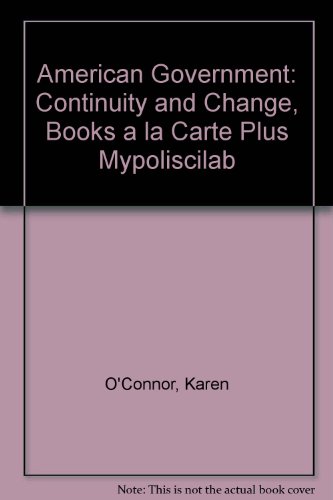 American Government: Continuity and Change, Books a la Carte Plus MyPoliSciLab (9th Edition) (9780205553334) by O'Connor, Karen J.; Sabato, Larry J.