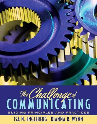 9780205554768: The Challenge of Communicating: Guiding Principles and Practices