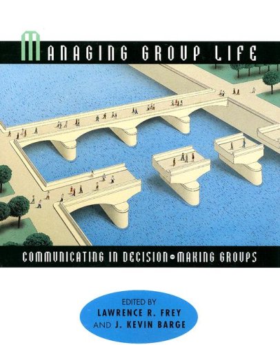 Managing Group Life: Communicating in Decision Making Groups (9780205555116) by Frey, Lawrence R; Barge, J. Kevin