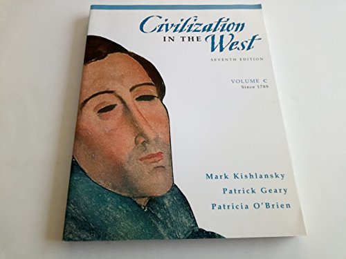 Civilization in the West, Since 1789 (9780205556892) by Kishlansky, Mark A.; Geary, Patrick; O'Brien, Patricia