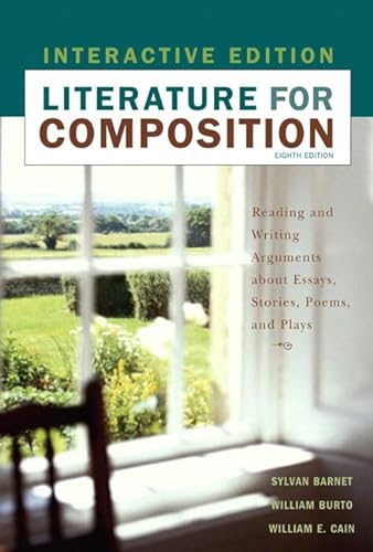 Literature for Composition, Interactive Edition (8th Edition) (9780205563838) by Barnet, Sylvan; Burto, William E.; Cain, William E.