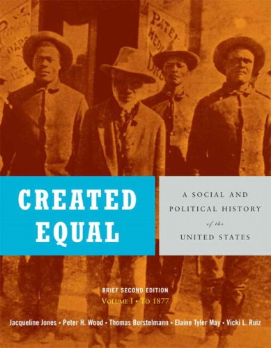 Created Equal: A Social and Political History of the United States, Brief Edition, Volume 1 (to 1877) Value Package (includes MyHistoryKit Student Access (1-semester for Vol. I & II books) ) (9780205587704) by Jones, Jacqueline