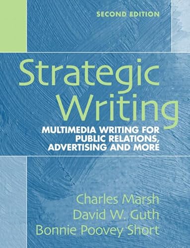 Strategic Writing: Multimedia Writing for Public Relations, Advertising and More (2nd Edition) (9780205591626) by Marsh, Charles; Guth, David W.; Short, Bonnie Poovey