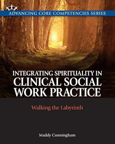 Integrating Spirituality in Clinical Social Work Practice: Walking the Labyrinth (Advancing Core ...