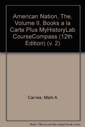American Nation, The, Volume II, Books a la Carte Plus MyHistoryLab CourseCompass (9780205601127) by Carnes, Mark C.; Garraty, John A.